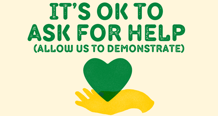 It's OK to Ask for Help (Allow us to demonstrate)